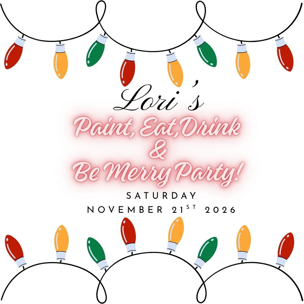 11/21/26 Lori's Paint, Eat, Drink & Be Merry pARTy!