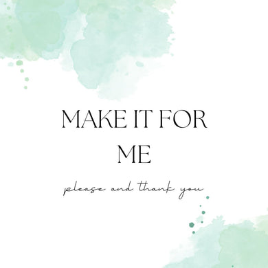 - Make It For Me